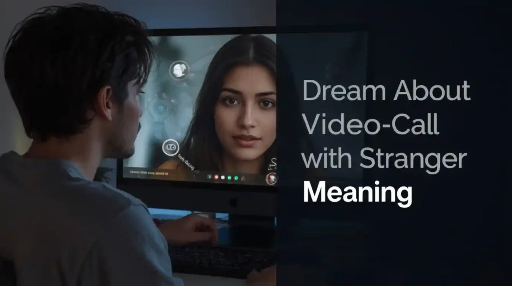 Dream About Video Call With Stranger Meaning: Spiritual Meaning, Symbolism, and Interpretations